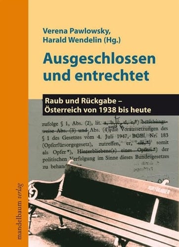 Ausgeschlossen und entrechtet: Raub und Rückgabe - Österreich von 1938 bis heute
