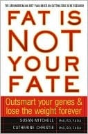 Fat Is Not Your Fate: Outsmart Your Genes And Lose The Weight Forever