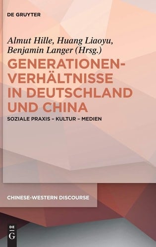 Generationenverhältnisse in Deutschland und China Soziale Praxis - Kultur - Medien
