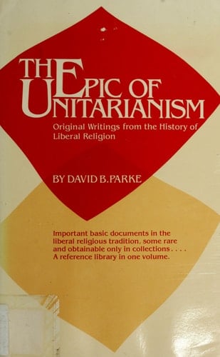 The Epic of Unitarianism Original Writings from the History of Liberal Religion