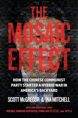 The Mosaic Effect How the Chinese Communist Party Started a Hybrid War in America's Backyard