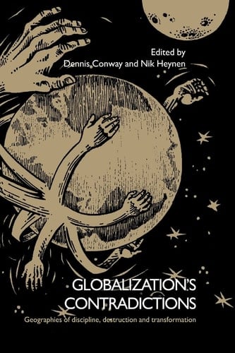 Globalization's Contradictions Geographies of Discipline, Destruction and Transformation