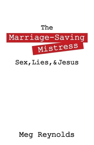 The Marriage-Saving Mistress Sex, Lies, and Jesus