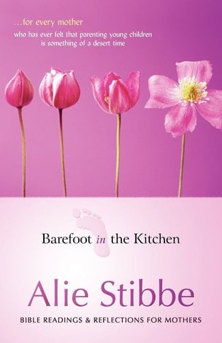Barefoot in the Kitchen Bible Readings and Reflections for Mothers