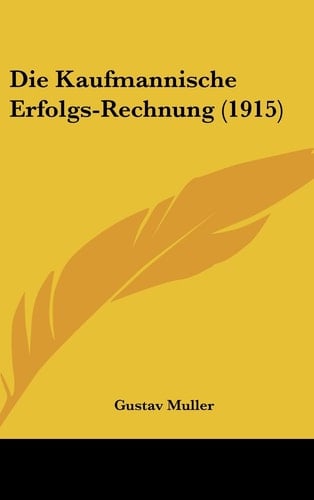 Die Kaufmannische Erfolgs-Rechnung (1915) (German Edition)