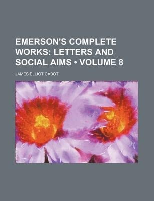 Emerson's Complete Works : Letters and social Aims