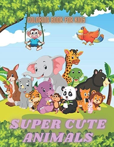 SUPER CUTE ANIMALS - Coloring Book For Kids Sea Animals, Farm Animals, Jungle Animals, Woodland Animals and Circus Animals