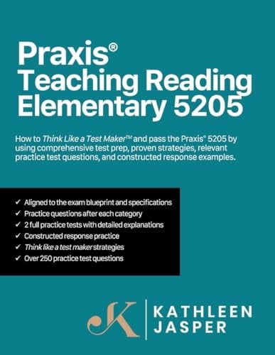 Praxis® Teaching Reading Elementary 5205 How to Pass the Praxis® 5205 by Using a Comprehensive Test Prep Study Guide, Proven Strategies, Relevant Practice Test Questions, and Constructed Response Examples