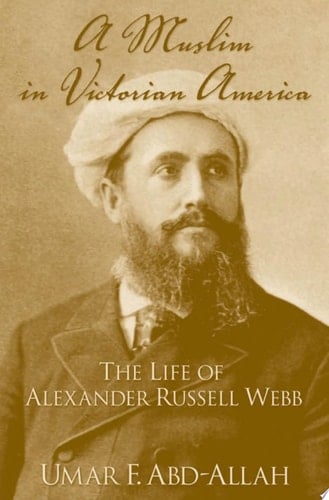 A Muslim in Victorian America The Life of Alexander Russell Webb
