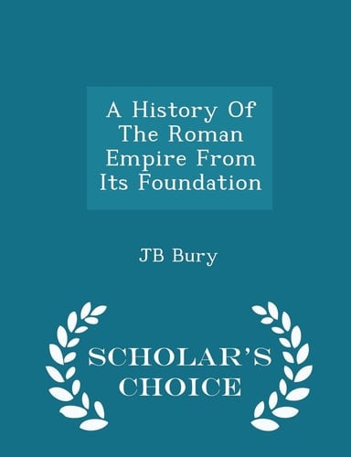 A History of the Roman Empire from Its Foundation - Scholar's Choice Edition