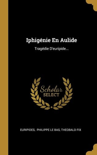 Iphigénie En Aulide Tragédie D'euripide...