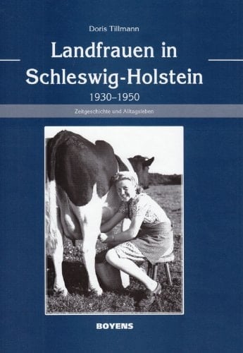 Landfrauen in Schleswig-Holstein 1930 - 1950 ; Zeitgeschichte und Alltagsleben