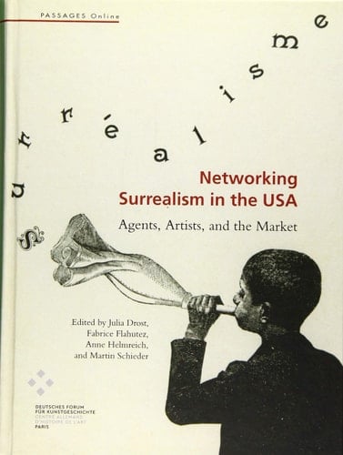Networking Surrealism in the USA Agents, Artists, and the Market