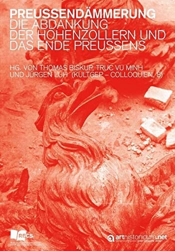 Preußendämmerung die Abdankung der Hohenzollern und das Ende Preußens