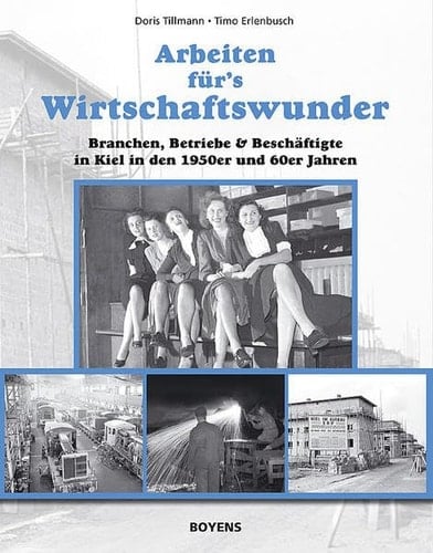 Arbeiten für's Wirtschaftswunder Branchen, Betriebe & Beschäftigte in Kiel in den 1950er und 60er Jahren ; [zur gleichnamigen Ausstellung anlässlich der Kieler Woche 2009]