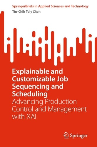 Explainable and Customizable Job Sequencing and Scheduling Advancing Production Control and Management with XAI