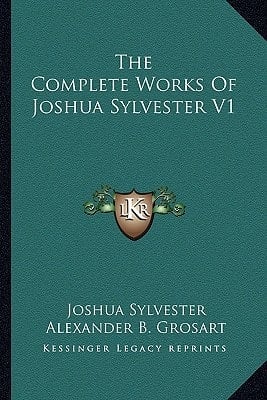 The Complete Works Of Joshua Sylvester V1