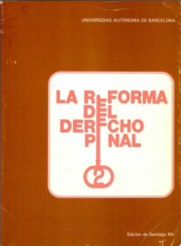 La reforma del derecho penal II Jornadas Hispano-Alemanas sobre la Reforma del Derecho Penal, Universidad Autónoma de Barcelona, Marzo, 1980