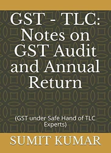 GST - TLC: Notes on GST Audit and Annual Return GST Under Safe Hands of TLC