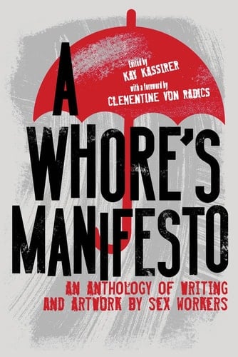 A Whore's Manifesto An Anthology of Writing and Artwork by Sex Workers