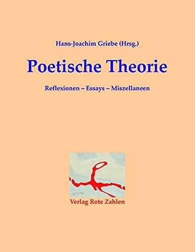 Poetische Theorie Reflexionen - Essays - Miszellaneen
