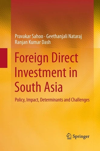 Foreign Direct Investment in South Asia Policy, Impact, Determinants and Challenges