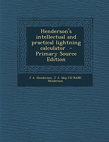 Henderson's Intellectual and Practical Lightning Calculator - Primary Source Edition