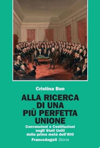Alla ricerca di una più perfetta unione convenzioni e costituzioni negli Stati Uniti della prima metà dell'800
