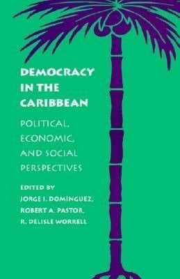 Democracy in the Caribbean: Political, Economic, and Social Perspectives (A World Peace Foundation Study)