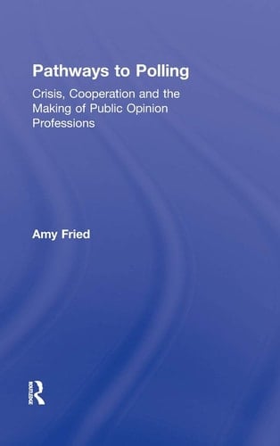 Pathways to Polling Crisis, Cooperation and the Making of Public Opinion Professions