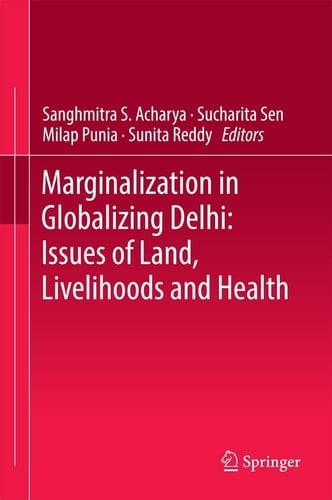 Marginalization in Globalizing Delhi: Issues of Land, Livelihoods and Health