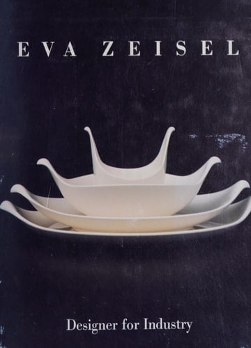 Eva Zeisel Designer for Industry ; Publ. in Conjunction with the Exhibition Organized by Le Château Dufresne, Musée Des Arts Décoratifs de Montréal and the Smithsonian Institution Traveling Exhibition Service