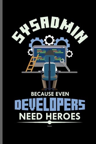 Sysadmin Because Even Developers Need Heroes Computer Programmer Computer Notebooks Gift (6x9) Lined Notebook to Write In