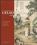 Il cardinale Celso Costantini e la Cina un protagonista nella Chiesa e nel mondo del XX secolo : [Mostra storico-artistica, Pordenone, 17 ottobre 2008 - 18 gennaio 2009]