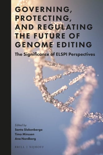 Governing, Protecting, and Regulating the Future of Genome Editing The Significance of ELSPI Perspectives