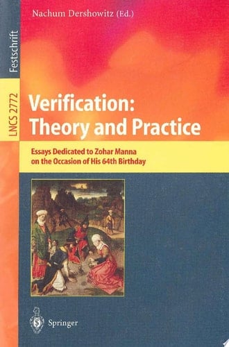 Verification: Theory and Practice Essays Dedicated to Zohar Manna on the Occasion of His 64th Birthday