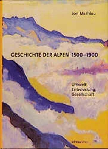 Geschichte der Alpen, 1500-1900: Umwelt, Entwicklung, Gesellschaft (German Edition)