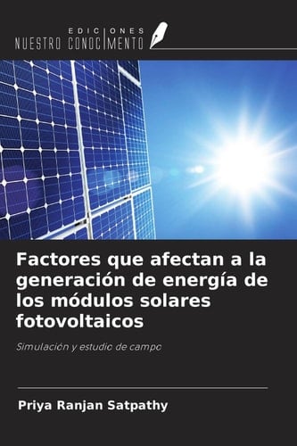 Factores que afectan a la generación de energía de los módulos solares fotovoltaicos: Simulación y estudio de campo (Spanish Edition)