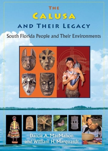 The Calusa and Their Legacy South Florida People and Their Environments