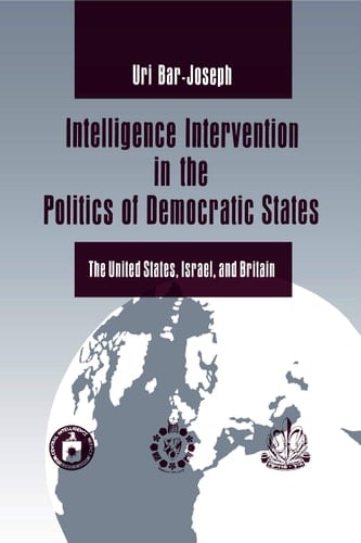 Intelligence Intervention in the Politics of Democratic States The United States, Israel, and Britain