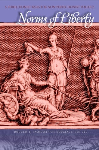Norms of Liberty A Perfectionist Basis for Non-perfectionist Politics