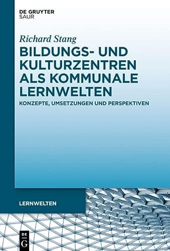 Bildungs- und Kulturzentren Als Kommunale Lernwelten Konzepte, Umsetzungen und Perspektiven