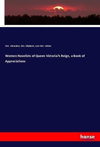 Women Novelists of Queen Victoria¿s Reign, a Book of Appreciations