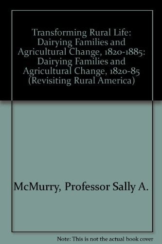 Transforming Rural Life Dairying Families and Agricultural Change, 1820-85