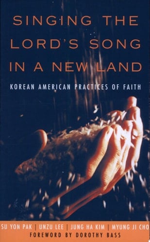 Singing the Lord's Song in a New Land Korean American Practices of Faith
