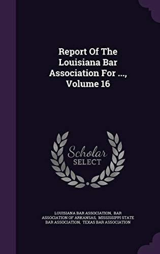 Report of the Louisiana Bar Association for ... , Volume 16