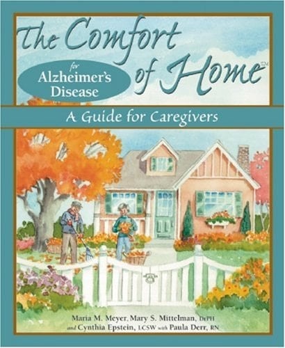 The Comfort of Home for Alzheimer's Disease A Guide for Caregivers