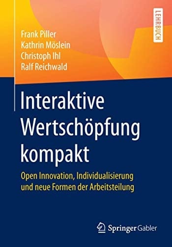Interaktive Wertschöpfung kompakt Open Innovation, Individualisierung und neue Formen der Arbeitsteilung