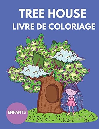 Tree House Livre de Coloriage pour enfants Livre de coloriage pour enfants de 4 à 12 ans - Livres de coloriage pour enfants avec maison en bois - Livre d'activités amusant pour enfants - Livres de coloriage