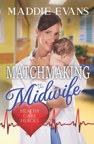 Matchmaking the Midwife A Health Care Heroes Romance